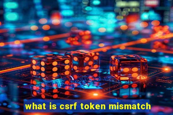 what is csrf token mismatch